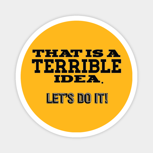 Terrible Idea Magnet by EarB&B Disney Podcast